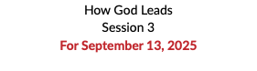 How God Leads Session 3 For September 13, 2025 