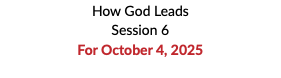 How God Leads Session 6 For October 4, 2025 