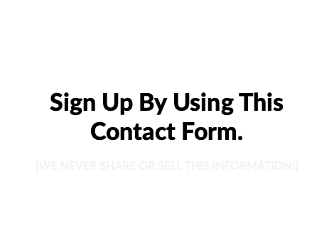 IF YOU WOULD LIKE TO RECEIVE OUR WEEKLY BIBLE LAB ANNOUNCEMENTS Sign Up By Using This Contact Form. [WE NEVER SHARE OR SELL THIS INFORMATION!]